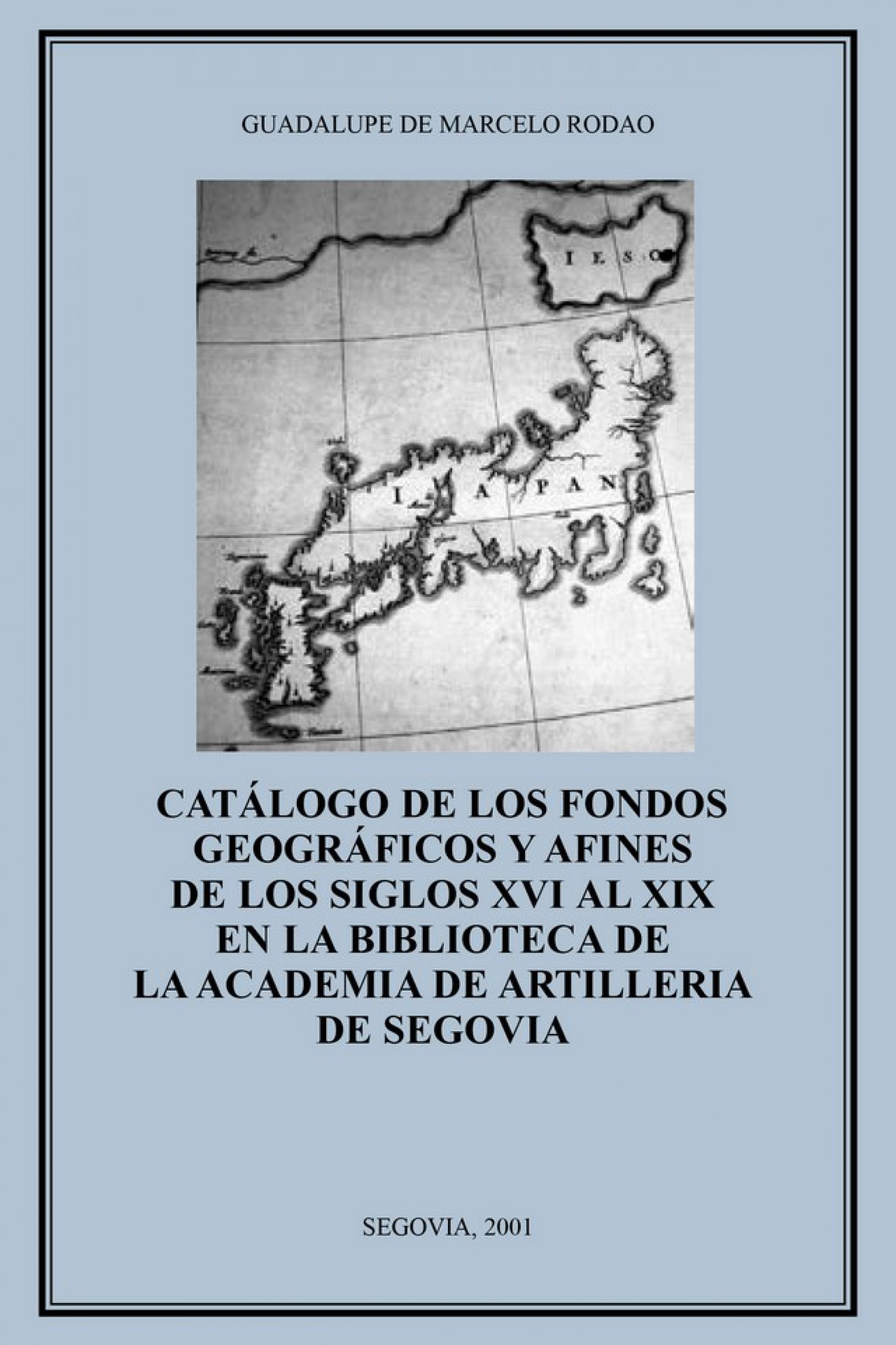 Catálogo de los fondos geográficos y afines de los siglos XVI al XIX en la Biblioteca de la Academia de Artillería de Segovia