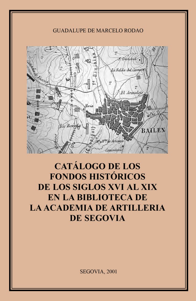 Catálogo de los fondos históricos de los siglos XVI al XIX en la Biblioteca de la Academia de Artillería de Segovia