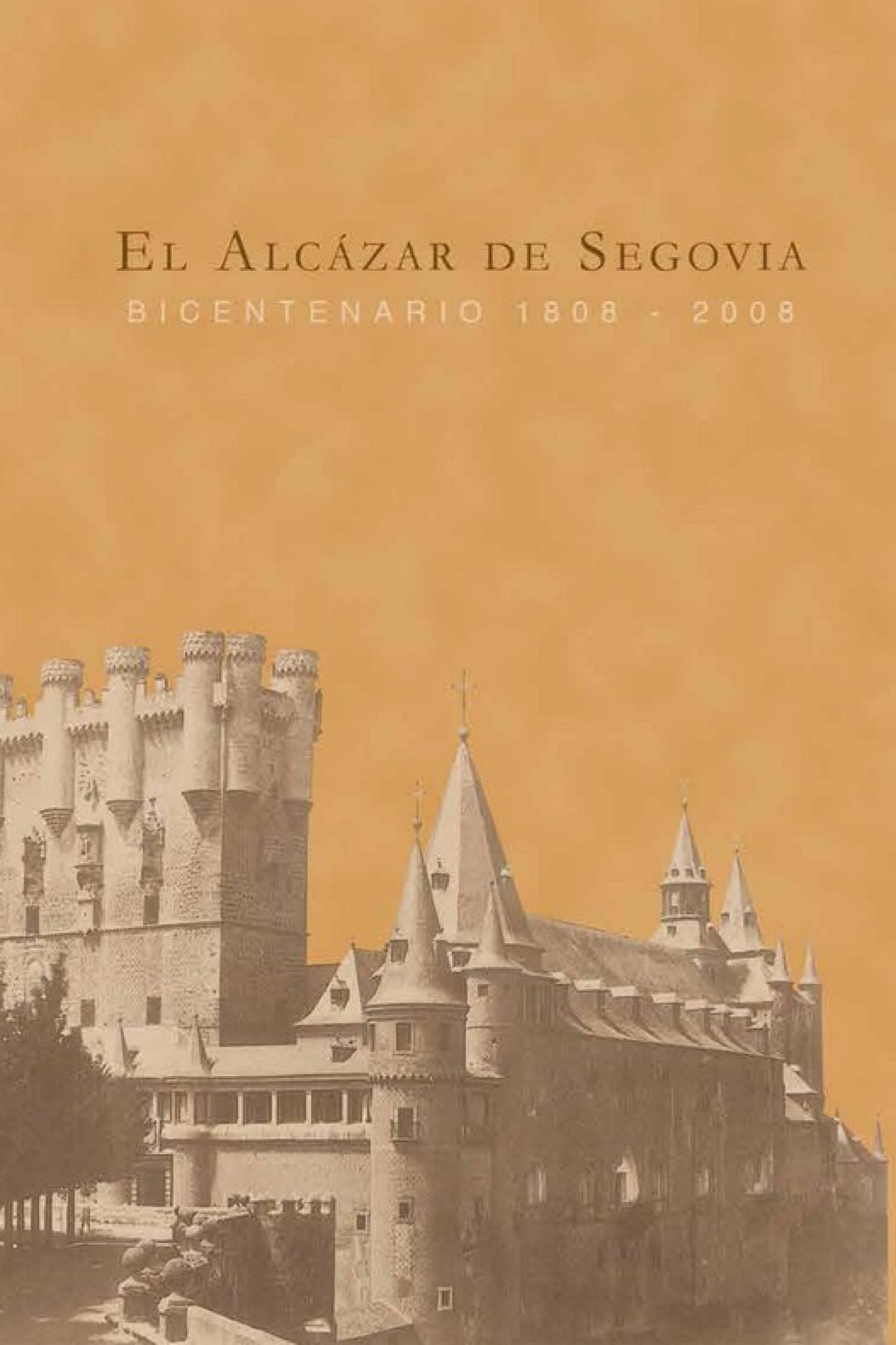 El Alcázar de Segovia. Bicentenario 1808-2008